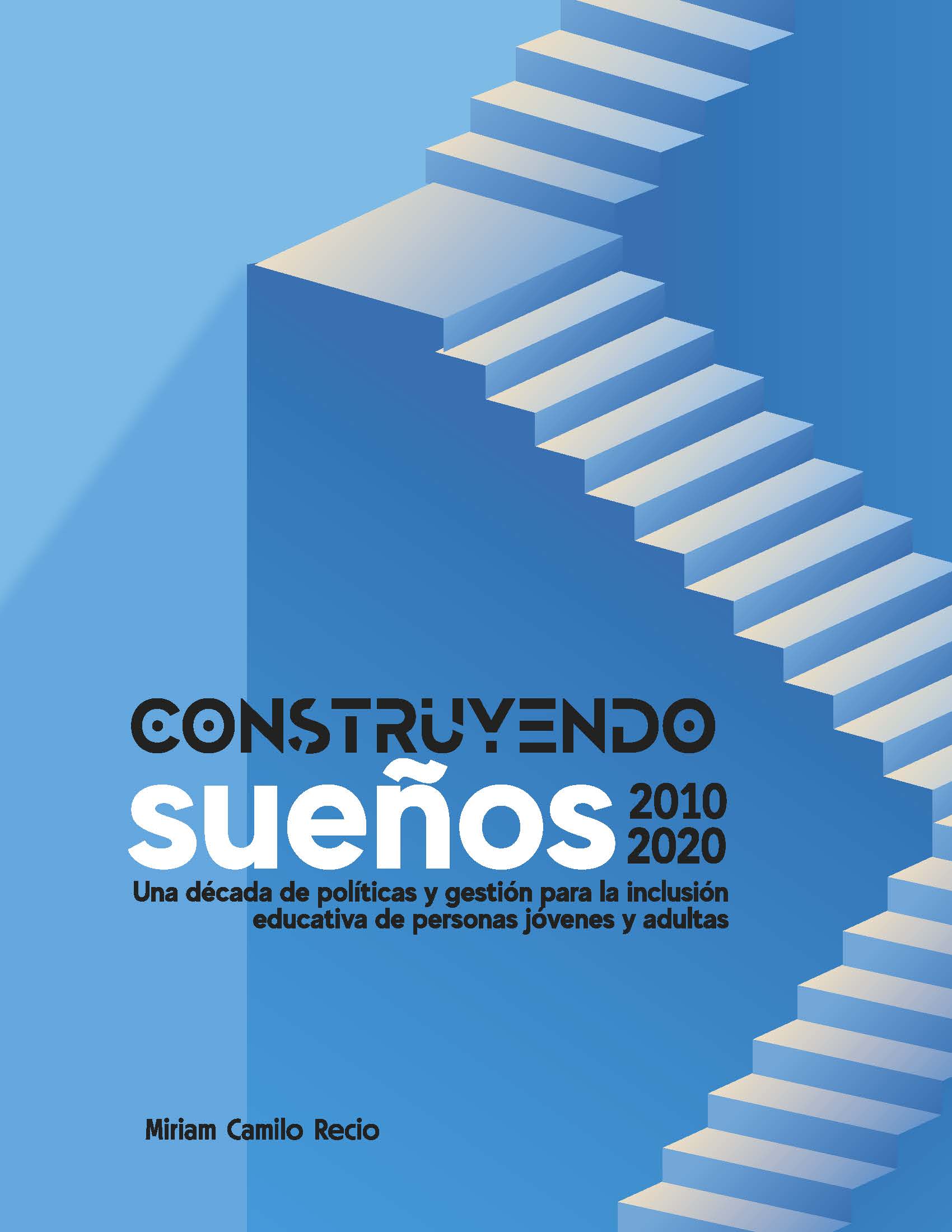 Construyendo sueños – Una década de política y gestión para la inclusión educativa de personas jóvenes y adultas 2010-2020